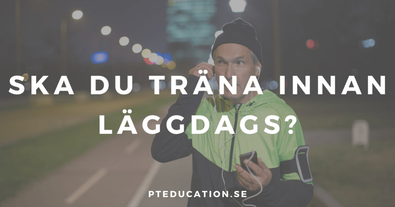 träna sent - träna innan läggdags